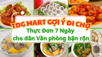 TDG Mart Gợi Ý Đi Chợ: Thực Đơn 7 Ngày Cho Dân Văn Phòng Bận Rộn